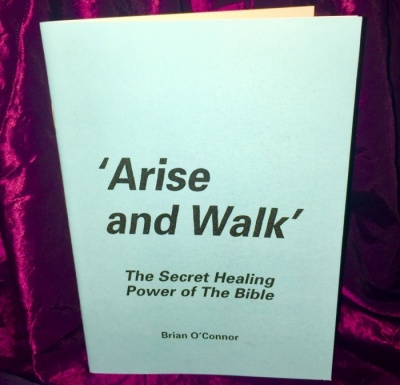 ‘ARISE AND WALK’ The Secret Healing Power of The Bible by Brian O’Connor